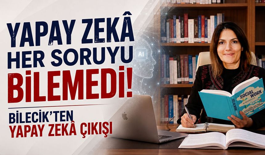 Yapay Zekâ Her Soruyu Bilemedi! Bilecik’ten Yapay Zekâ Çıkışı