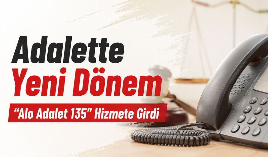 Adalette Yeni Dönem: “Alo Adalet 135” Hizmete Girdi