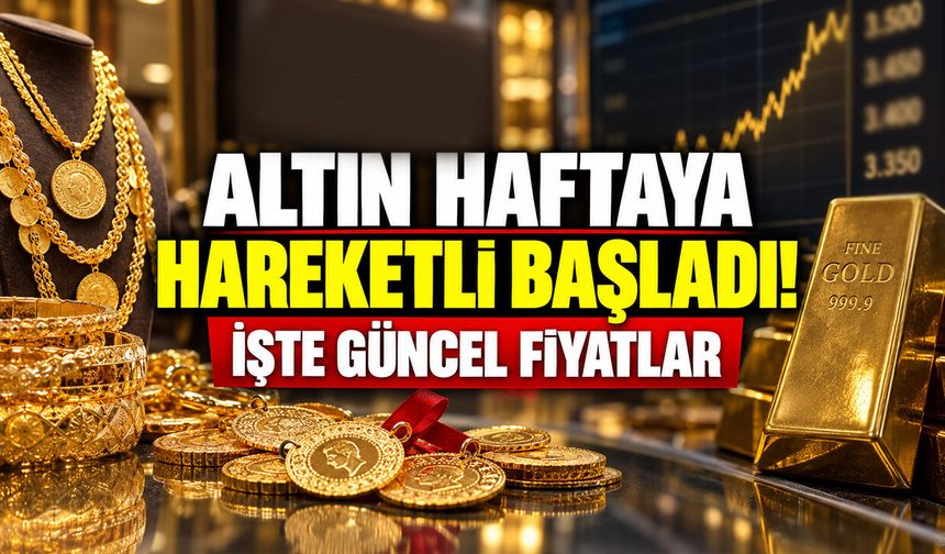 Altın haftaya hareketli başladı! İşte güncel fiyatlar