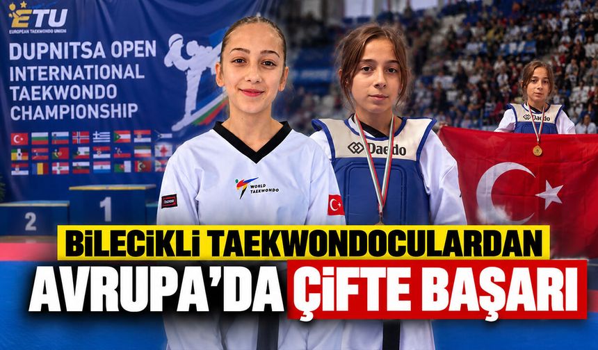 Bilecikli taekwondoculardan Avrupa’da çifte başarı