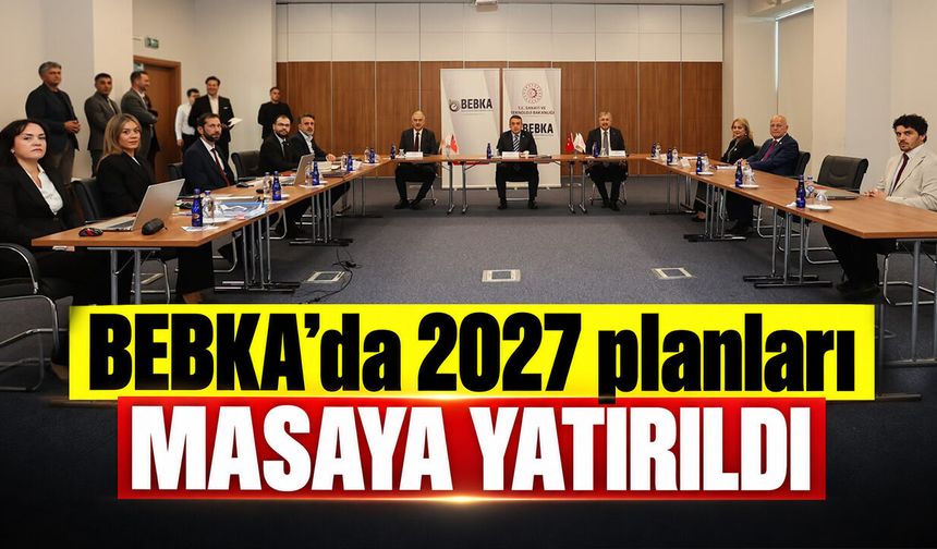 BEBKA’da 2027 planları masaya yatırıldı