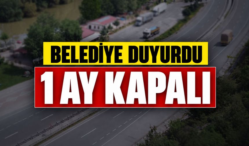 Belediye duyurdu: 1 ay kapalı