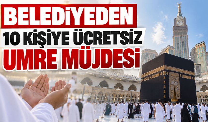 Belediyeden 10 kişiye ücretsiz Umre Müjdesi