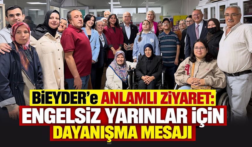 BİEYDER’e anlamlı ziyaret: Engelsiz yarınlar için dayanışma mesajı