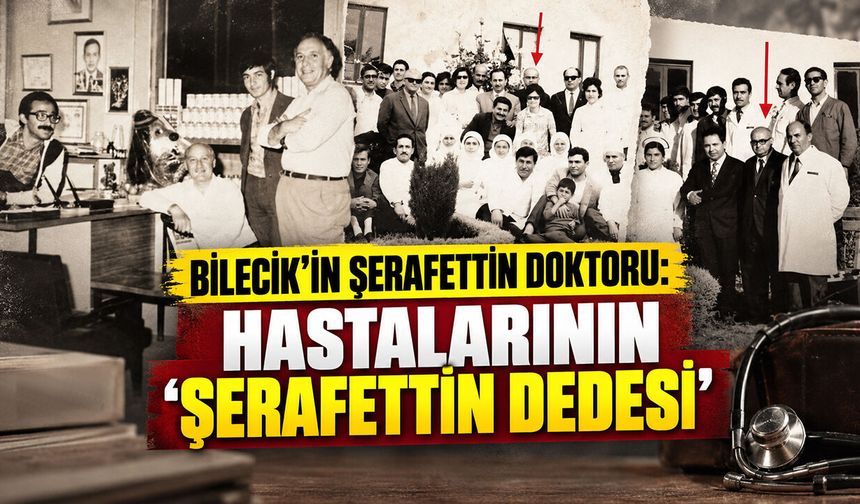 Bilecik’in Şerafettin Doktoru: Hastalarının ‘Şerafettin Dedesi’