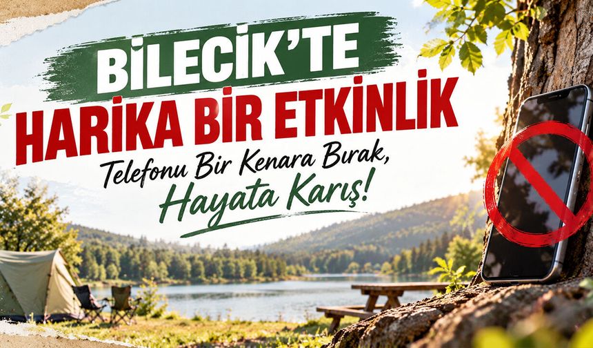 Bilecik'te harika bir etkinlik: Telefonu Bir Kenara Bırak, Hayata Karış!