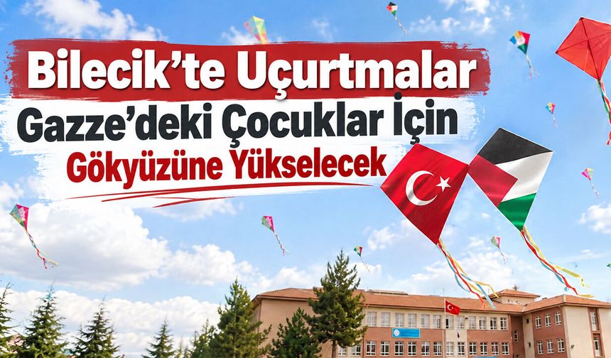 Bilecik’te Uçurtmalar Gazze’deki Çocuklar İçin Gökyüzüne Yükselecek