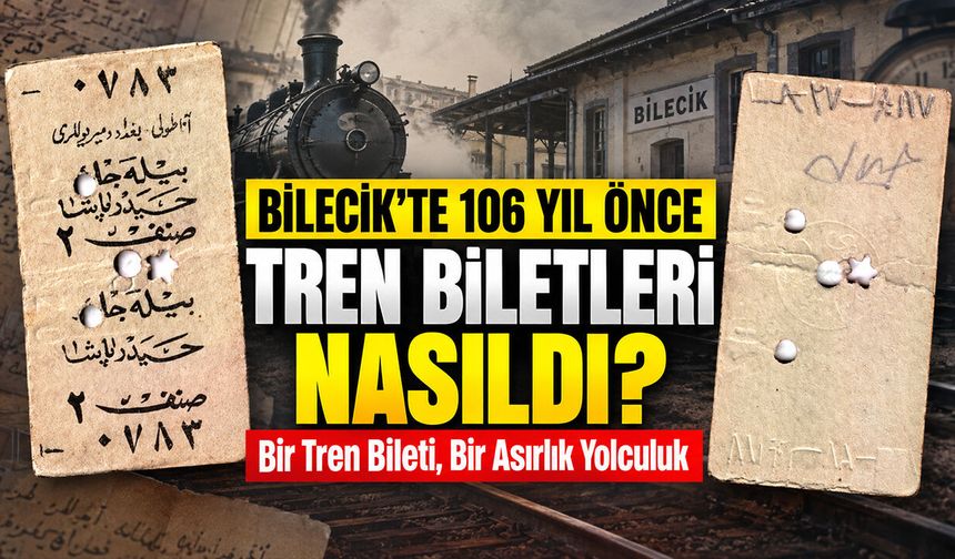 Bilecik'te 106 yıl önce tren biletleri nasıldı?