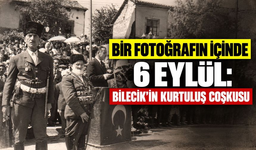 Bir Fotoğrafın İçinde 6 Eylül: Bilecik’in Kurtuluş Coşkusu