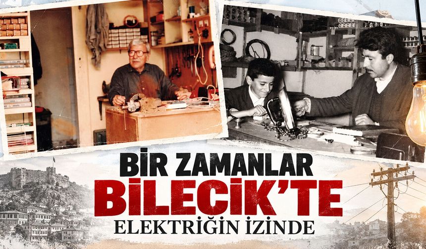 Bir Zamanlar Bilecik’te Elektriğin İzinde