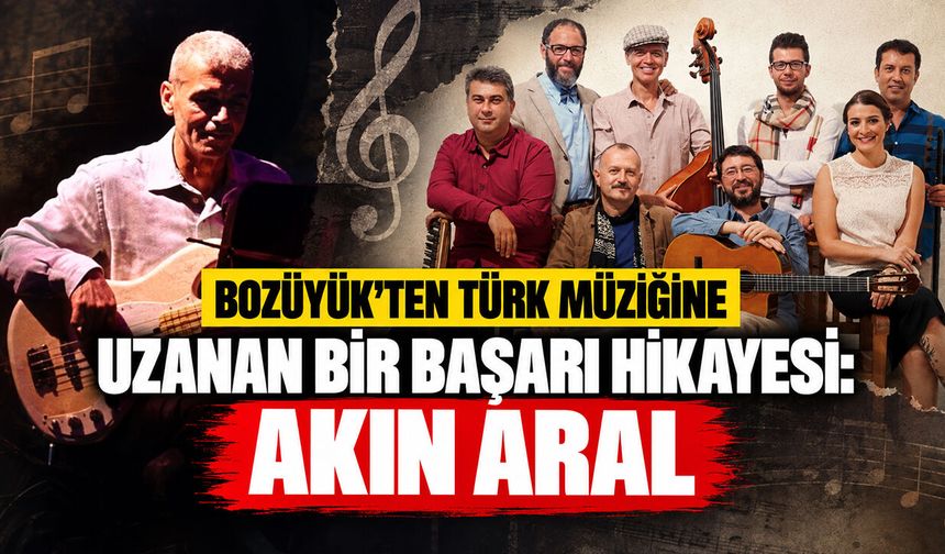 Bozüyük’ten Türk Müziğine Uzanan Bir Başarı Hikâyesi: Akın Aral