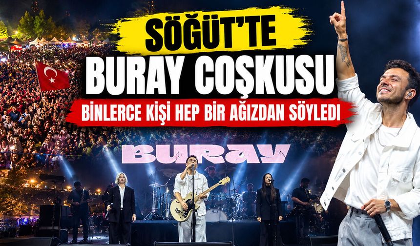 Söğüt’te Buray Coşkusu: Binlerce Kişi Hep Bir Ağızdan Söyledi