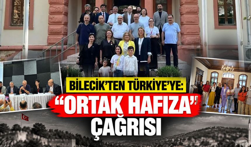 Bilecik’ten Türkiye’ye: “Ortak Hafıza” Çağrısı