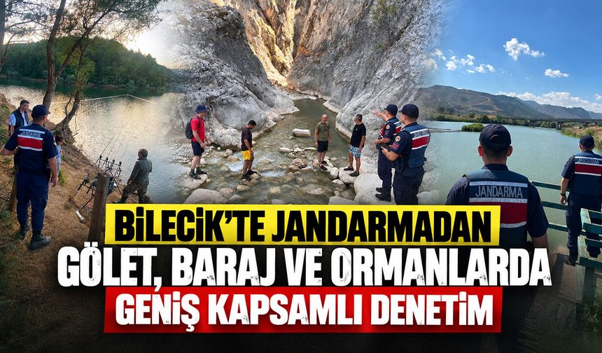 Bilecik’te jandarmadan gölet, baraj ve ormanlarda geniş kapsamlı denetim