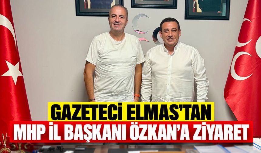 Gazeteci Elmas’tan MHP İl Başkanı Özkan’a Ziyaret