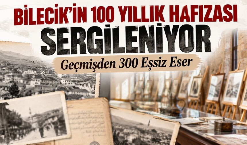 Bilecik’in 100 Yıllık Hafızası Sergileniyor