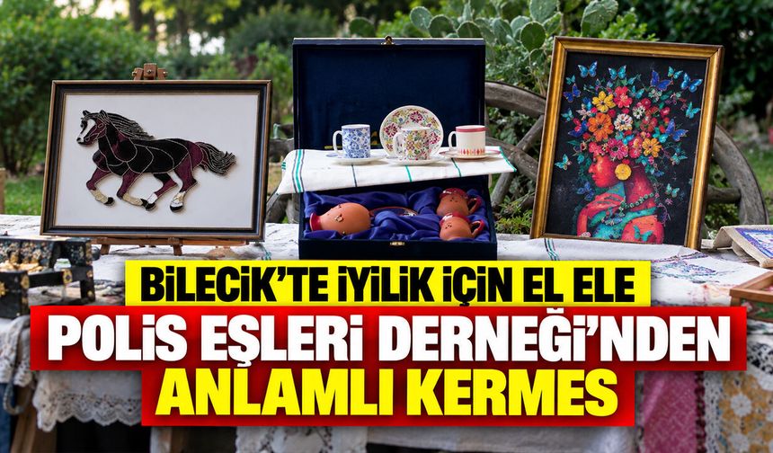 Bilecik’te İyilik İçin El Ele: Polis Eşleri Derneği’nden Anlamlı Kermes