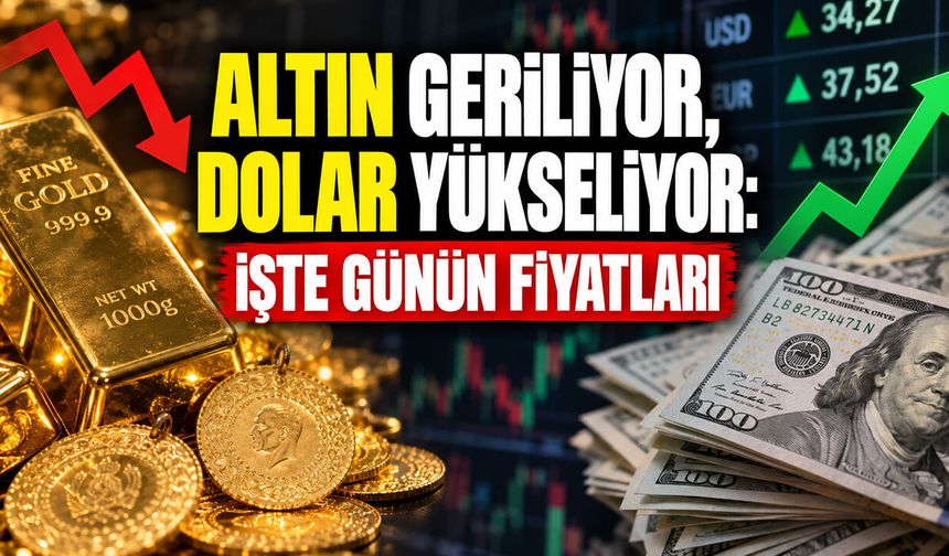 Altın Geriliyor, Dolar Yükseliyor: İşte Günün Fiyatları