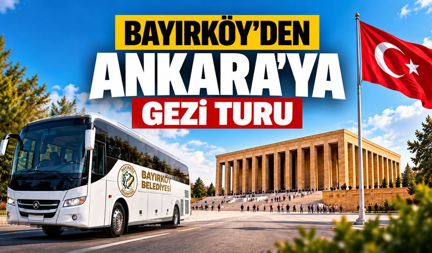 Bayırköy’den Ankara’ya Gezi Turu