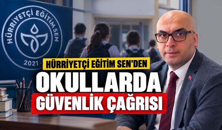 Hürriyetçi Eğitim Sen’den Okullarda Güvenlik Çağrısı