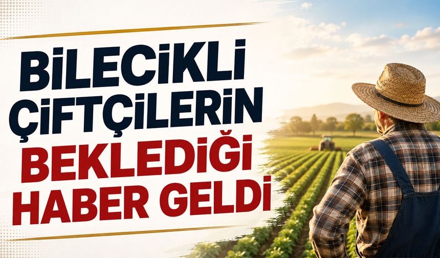 Bilecikli Çiftçilerin Beklediği Haber Geldi
