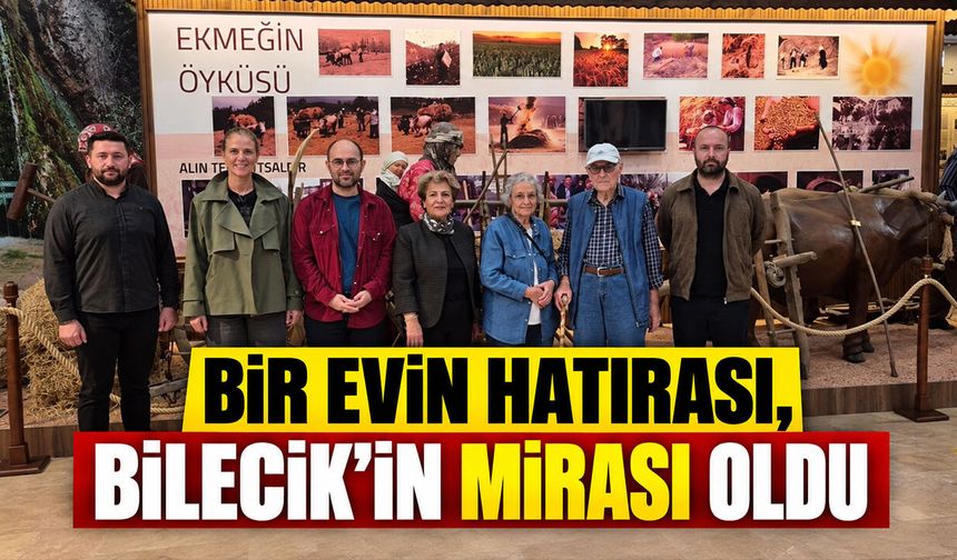 Bir Evin Hatırası, Bilecik’in Mirası Oldu