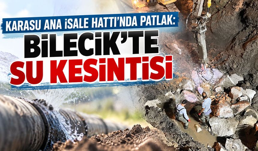Karasu Ana İsale Hattı’nda Patlak: Bilecik’te Su Kesintisi