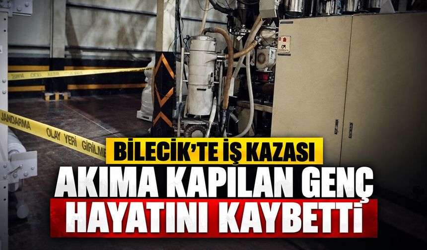 Bilecik'te İş Kazası: Akıma Kapılan Genç Hayatını Kaybetti
