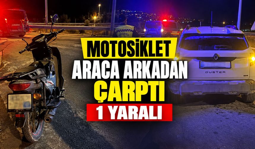 Motosiklet Araca Arkadan Çarptı: 1 Yaralı