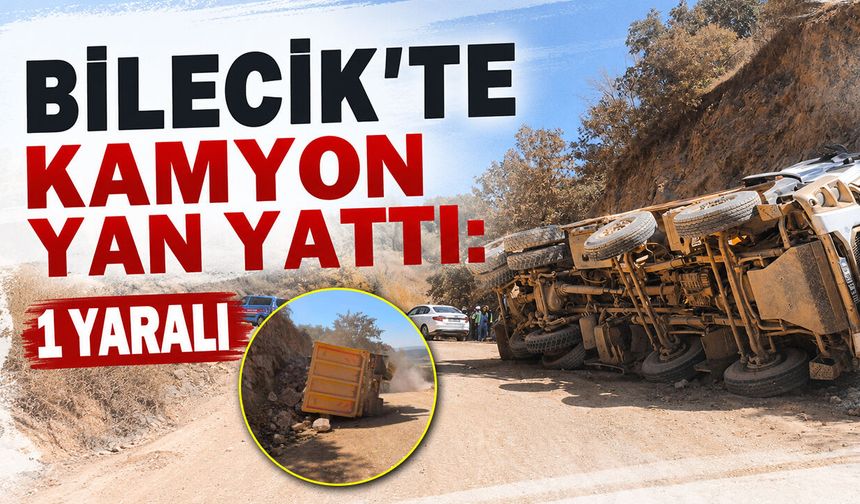 Bilecik'te Kamyon Yan Yattı: 1 yaralı