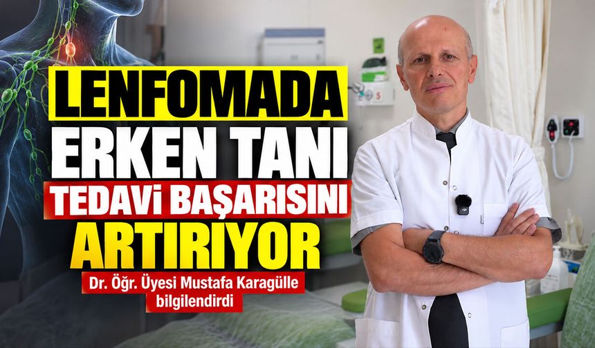 Lenfomada Erken Tanı Tedavi Başarısını Artırıyor