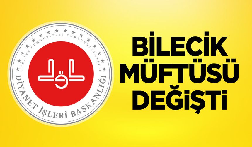 Bilecik Müftüsü Değişti