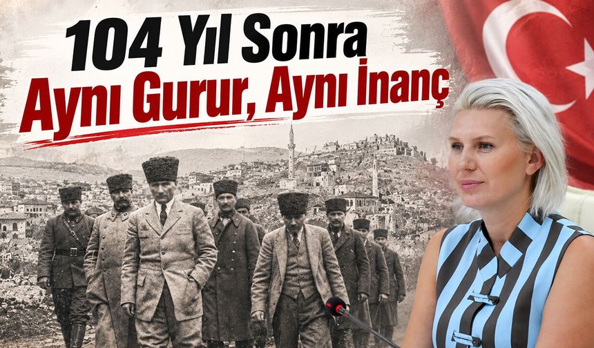 104 Yıl Sonra Aynı Gurur, Aynı İnanç