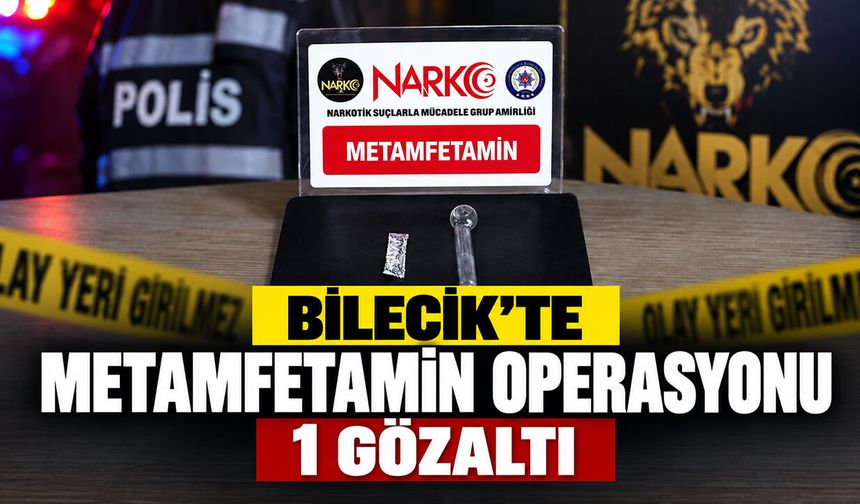 Bilecik'te metamfetamin operasyonu: 1 gözaltı