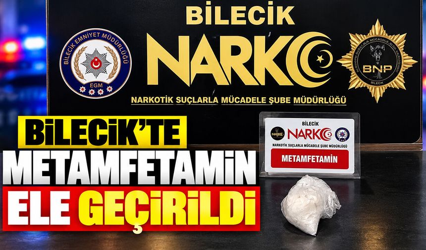Bilecik’te Metamfetamin ele geçirildi