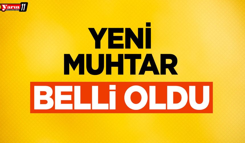 Yeni Muhtar Belli Oldu