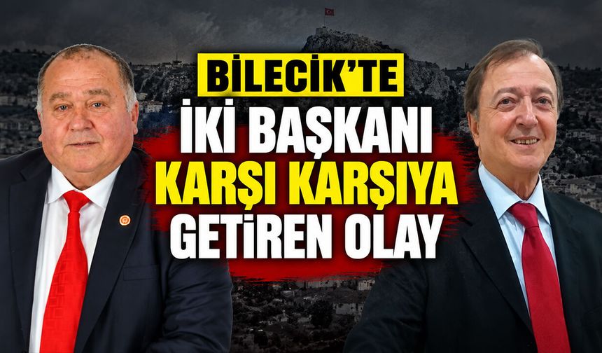 Bilecik'te iki başkanı karşı karşıya getiren olay