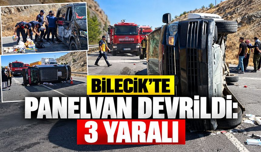 BİLECİK'TE PANELVAN DEVRİLDİ: 3 YARALI