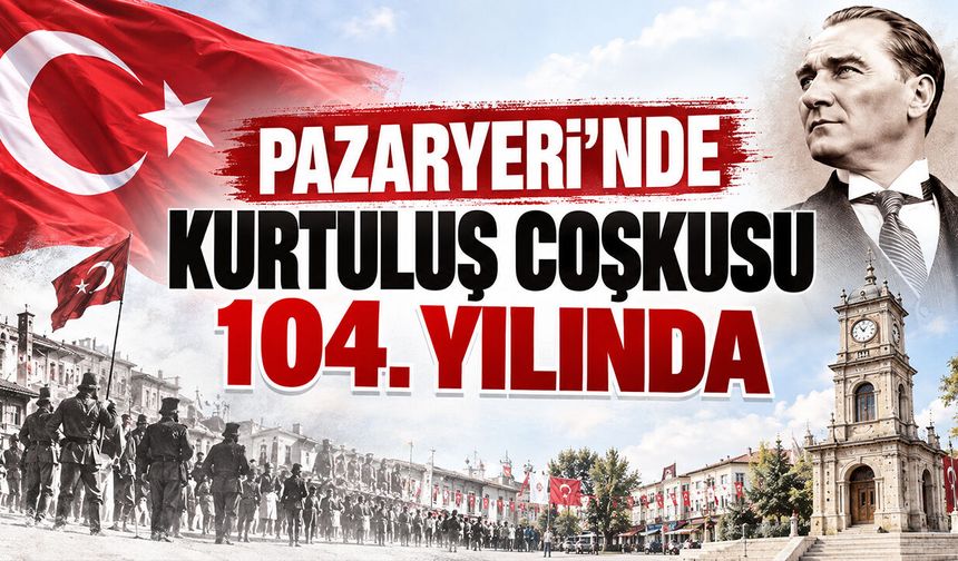 Pazaryeri’nde Kurtuluş Coşkusu 104. Yılında