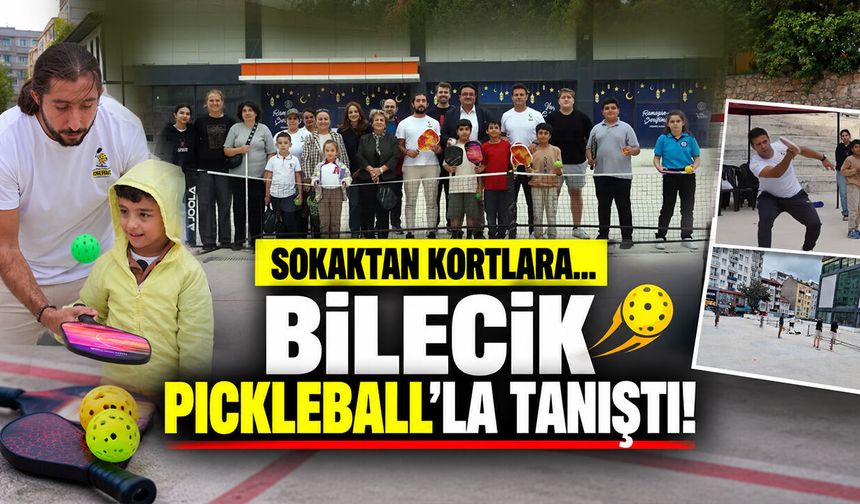 Sokaktan Kortlara... Bilecik Pickleball’la Tanıştı!