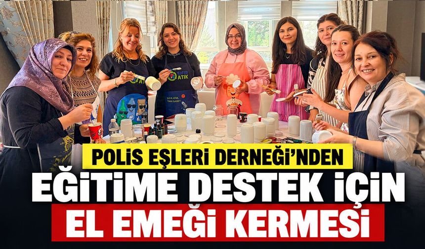Polis Eşleri Derneği’nden Eğitime Destek İçin El Emeği Kermesi