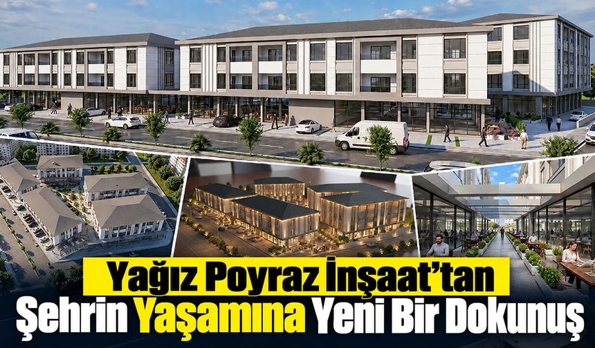 Yağız Poyraz İnşaat’tan Şehrin Yaşamına Yeni Bir Dokunuş