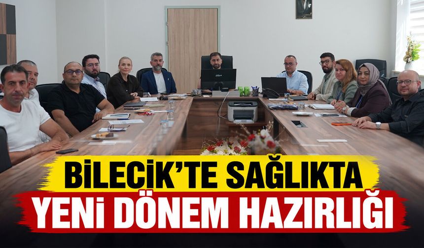 Bilecik’te Sağlıkta Yeni Dönem Hazırlığı