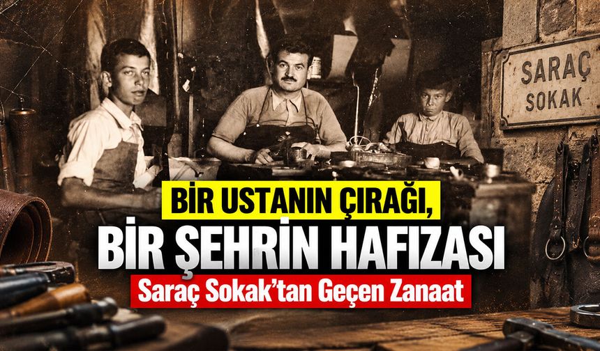 Bir Ustanın Çırağı, Bir Şehrin Hafızası: Saraç Sokak’tan Geçen Zanaat