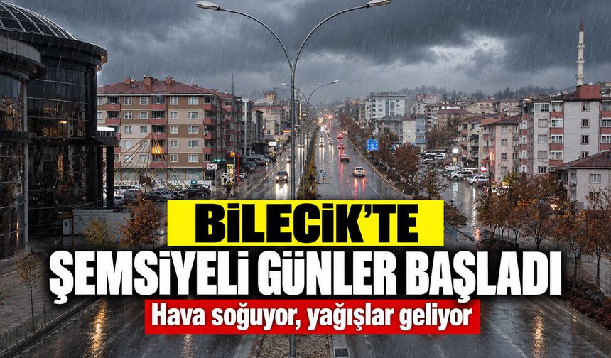 Bilecik'te şemsiyeli günler başladı: Hava soğuyor, yağışlar geliyor