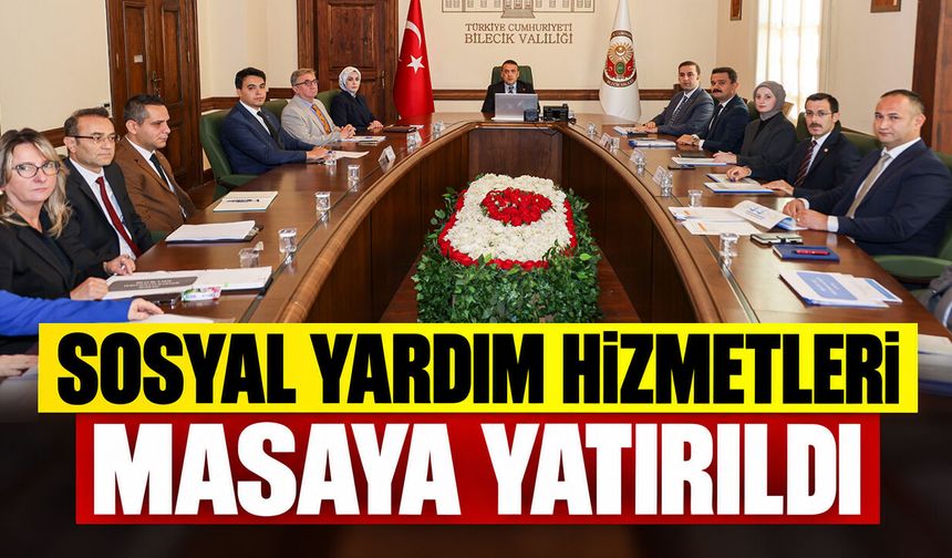Bilecik’te sosyal yardım hizmetleri masaya yatırıldı