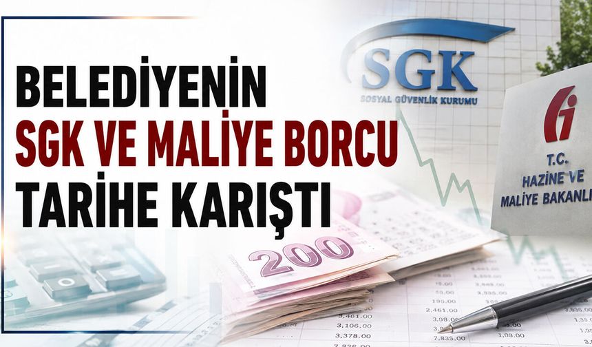 Belediyenin SGK ve Maliye Borcu Tarihe Karıştı