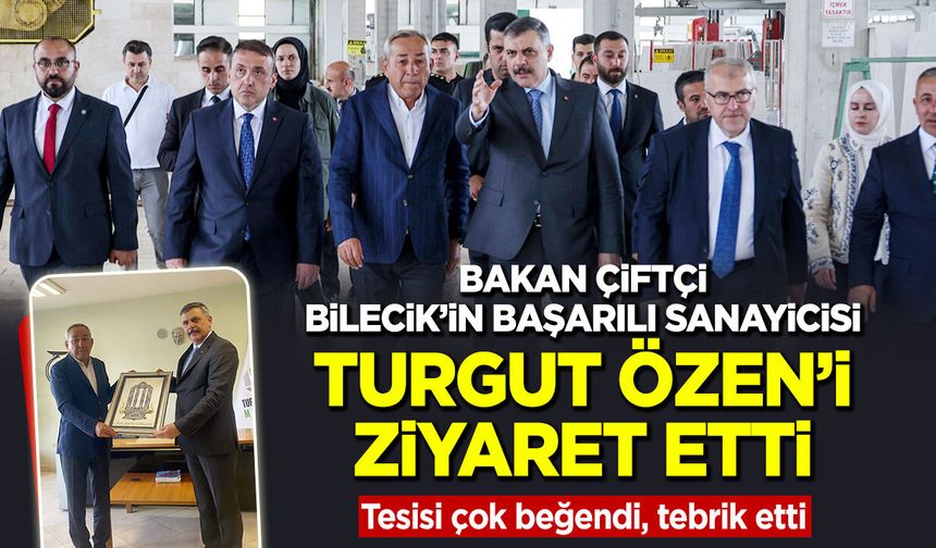 Bakan Çiftçi, Bilecik’in Başarılı Sanayicisi Turgut Özen’i Ziyaret Etti