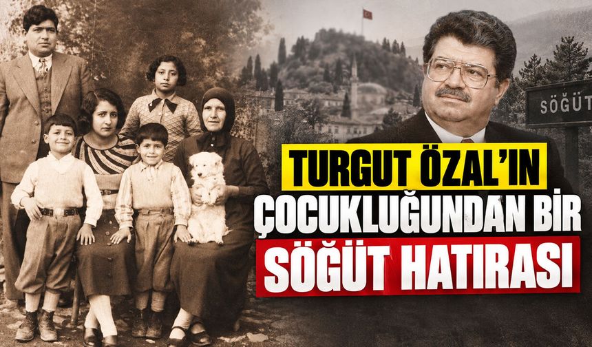 Turgut Özal’ın Çocukluğundan Bir Söğüt Hatırası
