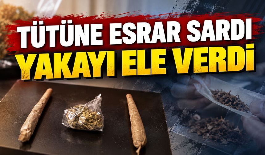 Tütüne esrar sardı yakayı ele verdi